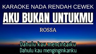 Rossa  Aku Bukan Untukmu Karaoke Lower Key Nada Rendah Wanita 2 Eb [upl. by Tteraj925]