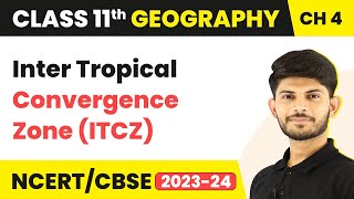 Class 11 Geography Chapter 4  Inter Tropical Convergence Zone ITCZ  Climate [upl. by Sharpe]