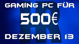 Gaming Pc für 500€ Dezember 13 [upl. by Oikim]