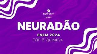 NEURADÃO  ENEM 2024 TOP 5 QUÍMICA [upl. by Thirza]