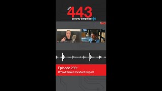 CrowdStrikes Incident Report  The 443 Podcast  Episode 299 [upl. by Yxel]