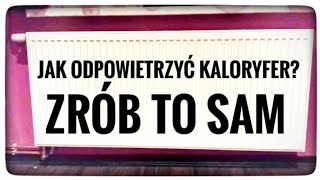 Grzejnik nie grzeje Jak odpowietrzyć grzejnik poradnik domowy  zrób to sam to jest proste [upl. by Atkins]