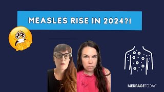 Why Measles Is Coming in Hot in 2024 [upl. by Jaymee]