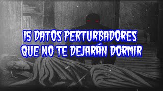 15 Datos perturbadores que no te dejarán dormir [upl. by Petunia142]