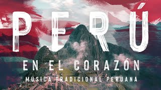 Perú en el Corazón  Música Peruana Tradicional [upl. by Noit349]