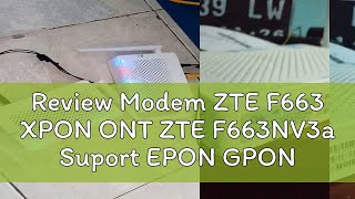 Review Modem ZTE F663 XPON ONT ZTE F663NV3a Suport EPON GPON [upl. by Adnarim]