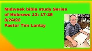 Midweek bible study Series of Hebrews 13 1725 82422 Pastor Tim Lantzy [upl. by Rakel]