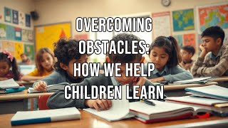 Overcoming Obstacles How We Help Children Learn [upl. by Edbert652]