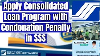 How to Apply Consolidated Loan Program with Condonation of Penalty in SSS [upl. by Rider]