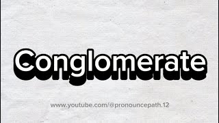 How to pronounce Conglomerate [upl. by Rostand]