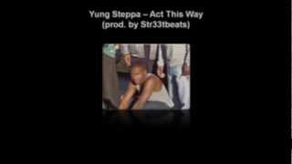 Yung Steppa  Act This Way prod by Str33tbeats [upl. by Oek754]