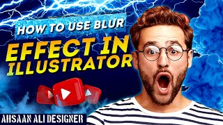 How To Use Blur Effect In Adope Illustrater Ahsaan Ali [upl. by Leong]