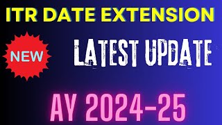 ITR Date Extension latest update AY 202425 II Date Extension for ITR Filing AY 202425 II [upl. by Eihs]