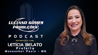 Podcast do Luciano Gomes  Letícia Belato  Prefeita de Monsenhor Paulo MG [upl. by Ahsirpac]