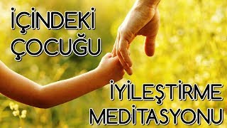 İçindeki Çocuğu İyileştirme Meditasyonu [upl. by Atte]