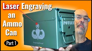 Laser Engraving an Ammo Can  Part 1 [upl. by Adirahs246]