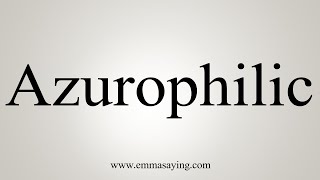 How To Say Azurophilic [upl. by Egrog]