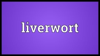 Liverwort Meaning [upl. by Zsuedat]