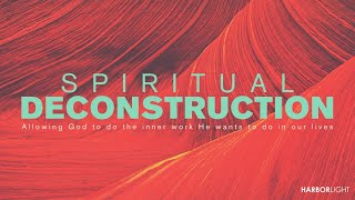 Spiritual Deconstruction  Pastor Dave Chiolero  Harbor Light Church [upl. by Mcmullan]