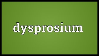 Dysprosium Meaning [upl. by Jecoa]