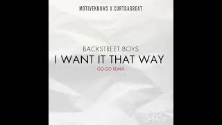 MOTIVEKNOWS x CurtDaGreat  I Want It That Way GoGo Remix [upl. by Aihsein713]