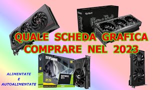 Quale scheda grafica GPU comprare nel 2023 alimentate e autoalimentate [upl. by Staten]