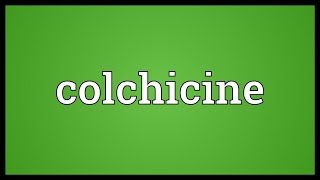 Colchicine Meaning [upl. by Llecrup]