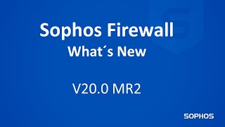 Sophos Firewall  Whats New  V200 MR2 [upl. by Gertrude]