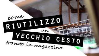 Come RIUTILIZZO un VECCHIO CESTO trovato in magazzinoRICICLO CREATIVO e FAI DA TE [upl. by Quince]