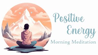 Positive Energy Morning Meditation [upl. by Felton]