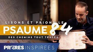 Lisons et prions le psaume 84 des chemins tout tracés  Prières inspirées  Jérémy Sourdril [upl. by Iolande5]