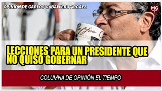 LECCIONES PARA UN PRESIDENTE QUE NO QUISO GOBERNAR ⛔ Opinión de Carlos Caballero Argáez [upl. by Petulia]