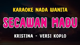 SECAWAN MADU  Karaoke Nada Wanita  Kristina   Versi Koplo [upl. by Haissem915]