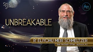 Unbreakable  Rabbi Eliyohu Meir Schmeltzer [upl. by Kneeland]