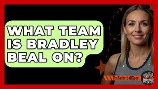 What Team Is Bradley Beal On  The Basketball Xpert [upl. by Euqimod]