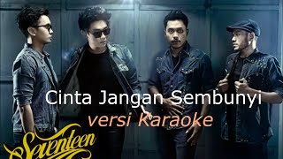 Seventeen  Cinta Jangan Sembunyi  KARAOKE NO VOCAL [upl. by Noiroc]