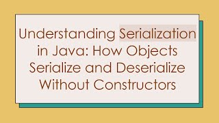 Understanding Serialization in Java How Objects Serialize and Deserialize Without Constructors [upl. by Arremat]