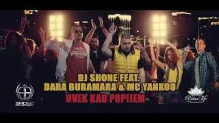 DJ SHONE FEAT DARA BUBAMARA amp MC YANKOO  UVEK KAD POPIJEM OFFICIAL VIDEO [upl. by Qiratla73]