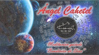 8 ÁNGEL CAHETEL meditación guiada quotBENDICIÓN DE DIOSquot [upl. by Vashtee]