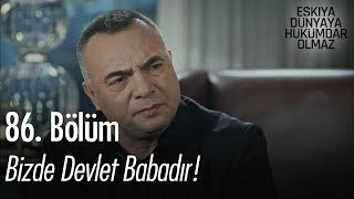 Bizde devlet babadır  Eşkıya Dünyaya Hükümdar Olmaz 86 Bölüm [upl. by Slaohcin]