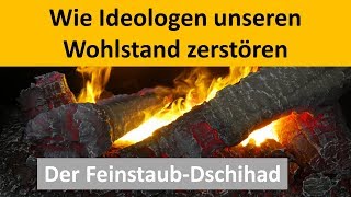 Der Feinstaub Dschihad  Wie man Wohlstand zerstört [upl. by Ciprian820]