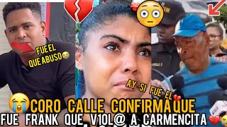 Wao😱 coro calle dice que carmencita le dijo que fue frank que la vi0l💔😭😱 [upl. by Eixor]