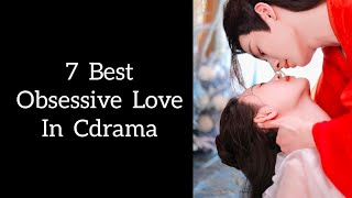 7 best obsessive lovers chinese dramas  Top obsessed love in Cdramas [upl. by Lombard]