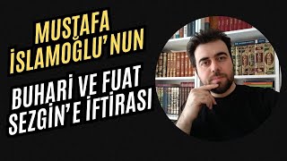 Mustafa İslamoğlunun Buhari ve Fuat Sezgine İftirası [upl. by Elda]