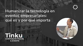 Humanizar la tecnología en eventos empresariales qué es y por qué importa [upl. by Sibie]