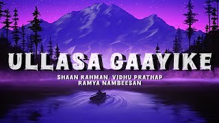 ullasa gaayike lyrics  adi kapyare koottamani  shaan rahman vidhu prathap ramya nambeesan [upl. by Adnolohs886]