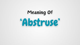 What is the meaning of Abstruse [upl. by Sinoda]