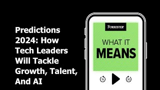 Predictions 2024 How Tech Leaders Will Tackle Growth Talent And AI  Forrester Podcast [upl. by Keyek]