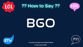 How to Pronounce 🌱 BGO CORRECTLY in English  How to Say the Acronym BGO  Pronunciation Planet [upl. by Anert]