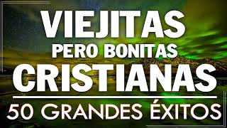 ALABANZAS CRISTIANAS VIEJITAS PERO BONITAS  50 GRANDES ÉXITOS DE ALABANZA Y ADORIACÓN [upl. by Chaves]